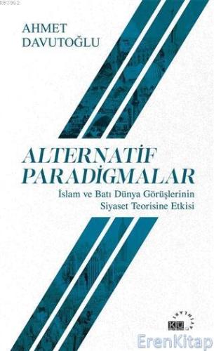 Alternatif Paradigmalar İslam ve Batı Dünya Görüşlerinin Siyaset Teori
