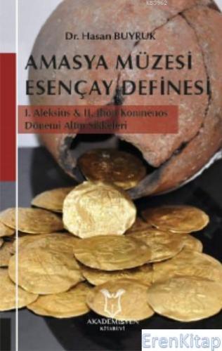 Amasya Müzesi Esençay Definesi I. Aleksius & Iı. Jhon Komnenos Dönemi Altın Sikkeleri