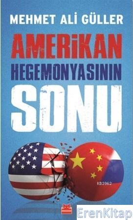 Amerikan Hegemonyasının Sonu Mehmet Ali Güller