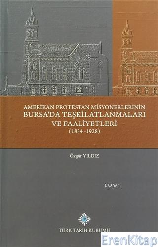Amerikan Protestan Misyonerlerinin Bursa'da Teşkilatlanmaları ve Faali