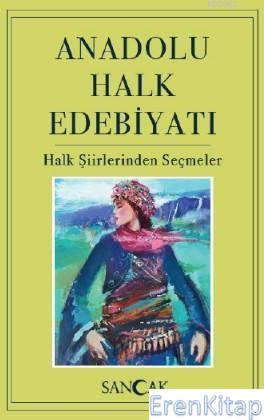 Anadolu Halk Edebiyatı : Halk Şiirlerinden Seçmeler