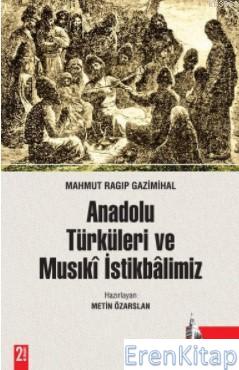 Anadolu Türkleri ve Musıkî İstikbâlimiz Mahmut Ragıp Gazimihal