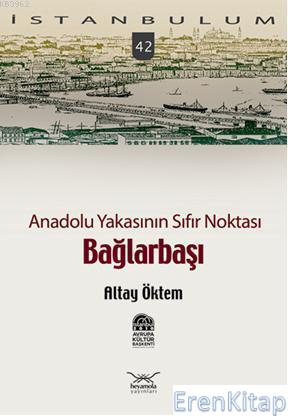 Anadolu Yakasının Sıfır Noktası Bağlarbaşı: İstanbulum 42 Altay Öktem