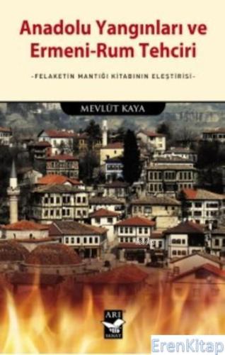 Anadolu Yangınları ve Ermeni Rum Tehciri Felaketin Mantığı Kitabının E