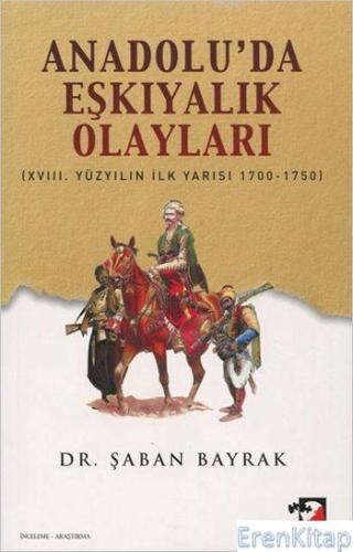Anadoluda Eşkıyalık Olayları :  XVIII. Yüzyılın İlk yarısı 1700 - 1750