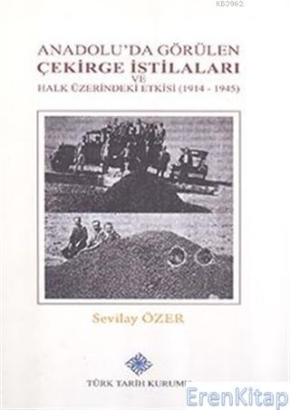 Anadolu'da Görülen Çekirge İstilaları ve Halk Üzerindeki Etkisi ( 1914 - 1945 ),