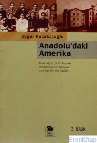 Anadolu'daki Amerika : Kendi Belgeleriyle 19. Yüzyılda Osmanlı İmp.'nd