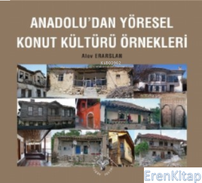 Anadolu'dan Yöresel Konut Kültürü Örnekleri Alev Erarslan