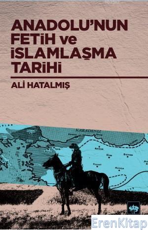 Anadolu'nun Fetih ve İslamlaşma Tarihi Ali Hatalmış