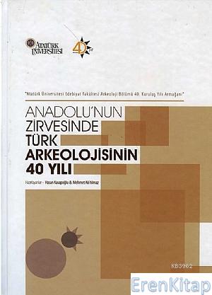 Anadolu'nun Zirvesinde Türk Arkeolojisinin 40 Yılı Hasan Kasapoğlu