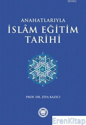 Anahatlarıyla İslam Eğitim Tarihi