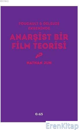 Anarşist Bir Film Teorisi : Foucault ve Deleuze Ekseninde Nathan Jun