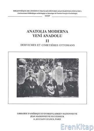 Anatolia Moderna : Yeni Anadolu II. Derviches et Cimetieres Ottomans