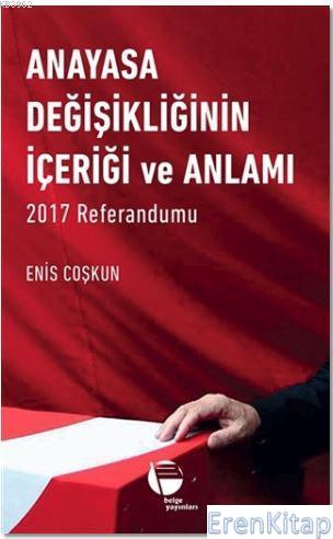 Anayasa Değişikliğinin İçeriği ve Anlamı :  2017 Referandumu