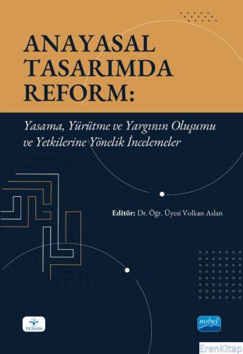 Anayasal Tasarımda Reform - Yasama, Yürütme ve Yargının Oluşumu ve Yet