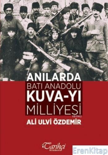 Anılarda Batı Anadolu Kuva - yı Milliyesi Ali Ulvi Özdemir
