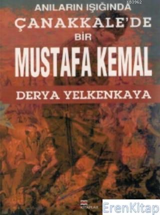 Anıların İşığında : Çanakkale'de Bir Mustafa Kemal
