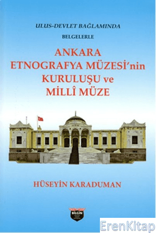 Ankara Etnografya Müzesi'nin Kuruluşu ve Milli Müze Hüseyin Karaduman