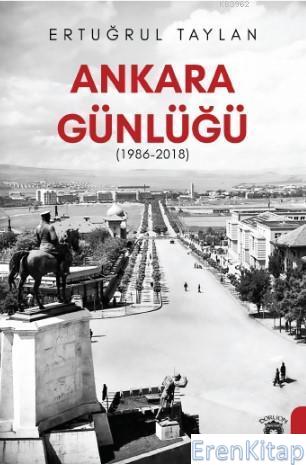 Ankara Günlüğü (1986-2018) Ertuğrul Taylan