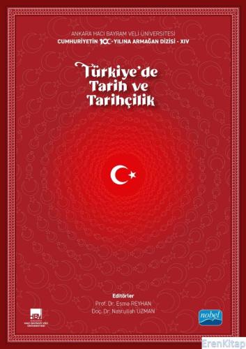 Ankara Hacı Bayram Veli Üniversitesi / Cumhuriyetin 100. Yılına Armağan Dizisi - Xıv / Türkiye'de Tarih ve Tarihçilik