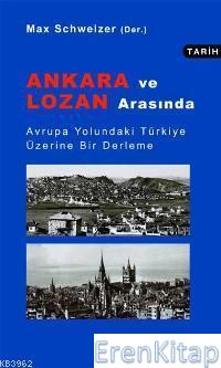 Ankara ve Lozan Arasında : Avrupa Yolundaki Türkiye Üzerine Bir Derleme