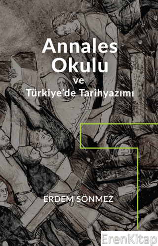 Annales Okulu ve Türkiye'de Tarihyazımı : Annales Okulunun Türkiye'dek
