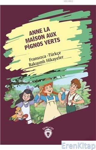 Anne La Maison Aux Pignos Verts (Yeşilin Kızı Anne) Fransızca Türkçe Bakışımlı Hikayeler