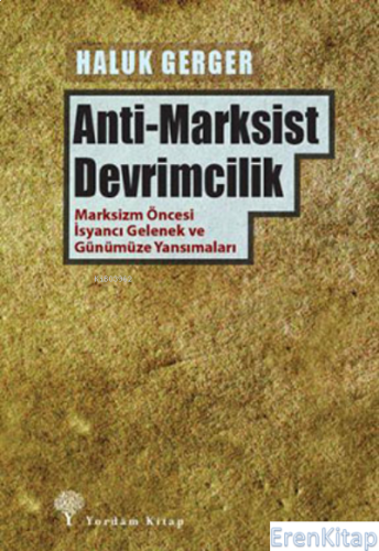 Anti-Marksist Devrimcilik : Marksizm Öncesi İsyancı Gelenek ve Günümüze Yansımaları
