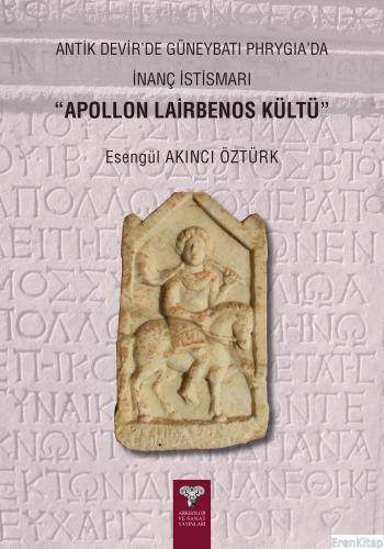 Antik Devirde Güneybatı Phrygia'da İnanç İstismarı "Apollon Lairbenos Kültü"