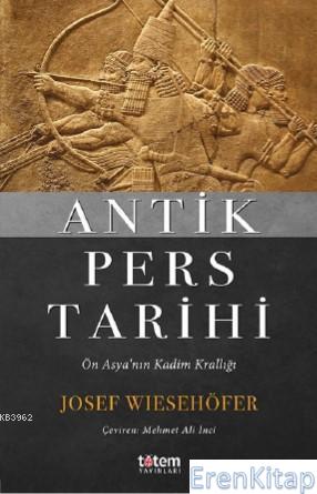 Antik Pers Tarihi - Ön Asya'nın Kadim Krallığı Josef Wiesehöfer