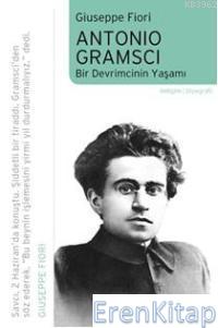 Antonio Gramsci :  Bir Devrimcinin Yaşamı