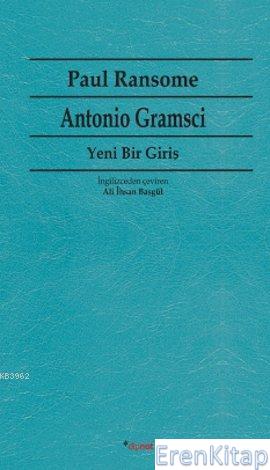 Antonio Gramsci Yeni Bir Giriş Paul Ransome