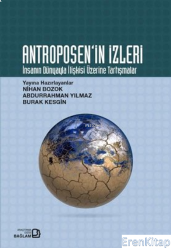 Antroposen'in İzleri - İnsanın Dünyayla İlişkisi Üzerine Tartışmalar K