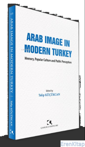 Arab Image In Modern Turkey : Memory, Popular Culture and Public Perception