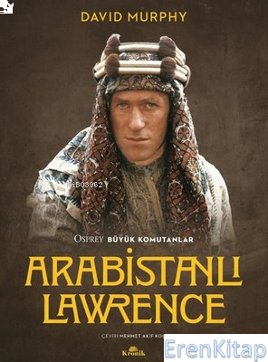 Arabistanlı Lawrence - Osprey Büyük Komutanlar David Murphy