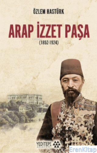 Arap İzzet Paşa (1852-1924) Özlem Hastürk