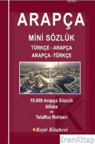 Arapça Mini Sözlük Türkçe-Arapça/Arapça-Türkçe : 15.000 Arapça Sözcük Alfabe ve Telaffuz Rehberi