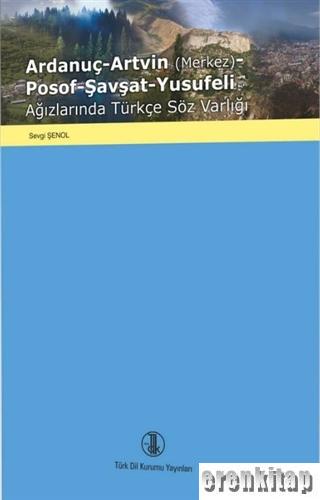 Ardanuç-Artvin (Merkez)-Posof-Şavşat-Yusufeli Ağızlarında Türkçe Söz Varlığı