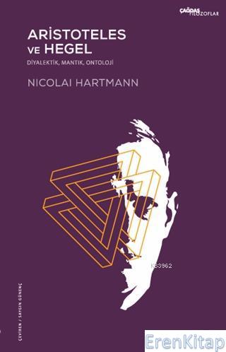 Aristoteles ve Hegel : Diyalektik, Mantık, Ontoloji Nicolai Hartmann