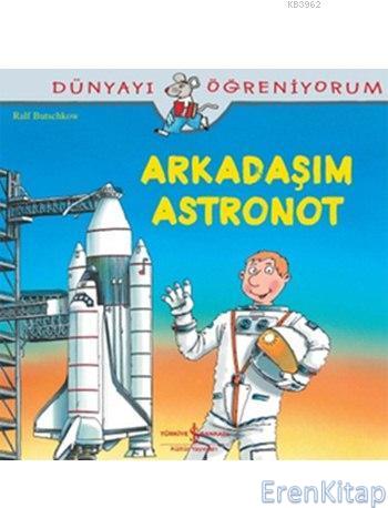 Arkadaşım Astronot : Dünyayı Öğreniyorum