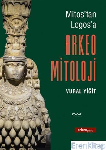 Arkeo Mitoloji Mitos'tan Logos'a Vural Yiğit