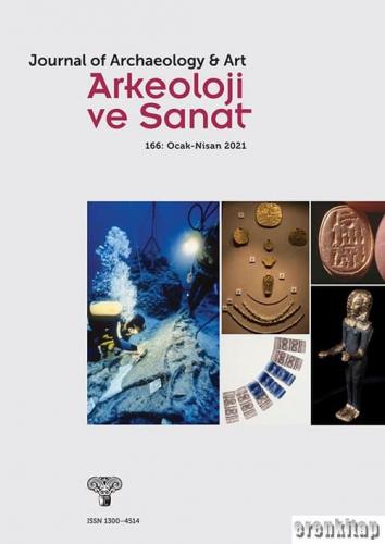 Arkeoloji ve Sanat Dergisi Sayı 166 : Ocak-Nisan 2021 Nezih Başgelen