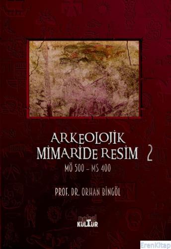 Arkeolojik Mimaride Resim 2 (Mö 500 – Ms 400) Orhan Bingöl