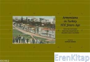 Armenians In Turkey 100 Years Ago :  With The Postcards From The Collection Of Orlando Carlo Calumeno