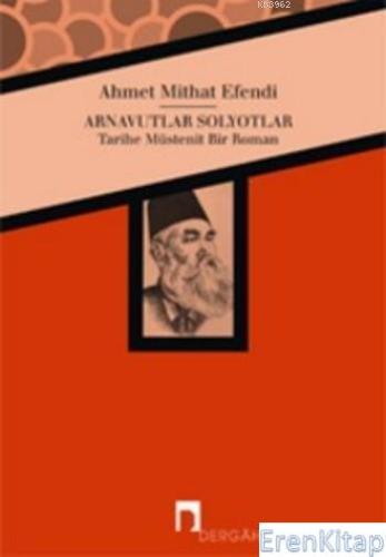Arnavutlar Solyotlar : Tarihe Müstenit Bir Roman Ahmet Mithat Efendi