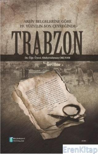 Arşiv Belgelerine Göre 19. Yüzyılın Son Çeyreğinde Trabzon Abdurrahman