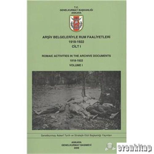 Arşiv Belgeleriyle Rum Faaliyetleri 1918 - 1922 Cilt I : Romaic Activities in the Archive Documents 1918 - 1922 Volume I