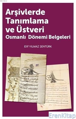 Arşivlerde Tanımlama ve Üstveri :  Osmanlı Dönemi Belgeleri