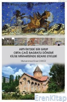 Artvin'deki Bir Grup Orta Çağ Bagratlı Dönemi Kilise Mimarisinde Bizan