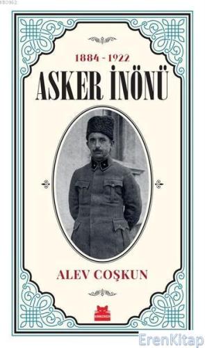 Asker İnönü (1884 - 1922) Alev Coşkun